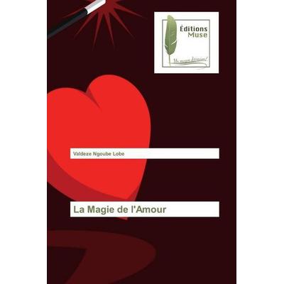 La Magie de l'Amour; Taschenbuch von Valdeze Ngoube Lobe, Editions Muse, 978-620-2-29489-8