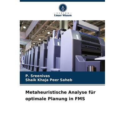 Metaheuristische Analyse für optimale Planung in FMS, Taschenbuch von P. Sreenivas,Shaik Khaja Peer Saheb, Verlag Unser Wissen, 978-620-6-65173-4