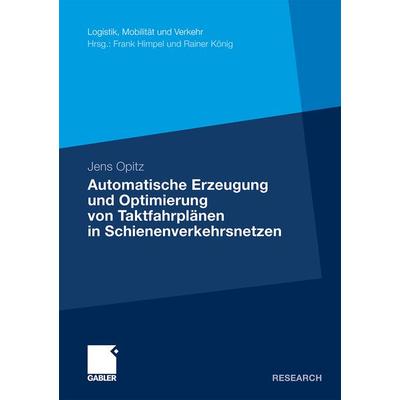 Automatische Erzeugung und Optimierung von Taktfahrplänen in Schienenverkehrsnetzen, Taschenbuch von Jens Opitz, Betriebswirtschaftlicher Verlag