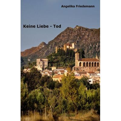 Keine Liebe - Tod, Taschenbuch von Angelika Friedemann, Epubli, 978-3-7584-2176-1