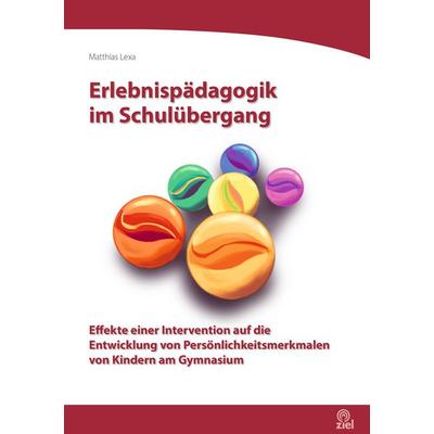 Erlebnispädagogik im Schulübergang, Taschenbuch von Matthias Lexa, Ziel, 978-3-96557-174-7