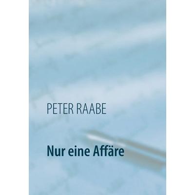 Nur eine Affäre, Taschenbuch von Peter Raabe, Twentysix, 978-3-7407-2920-2