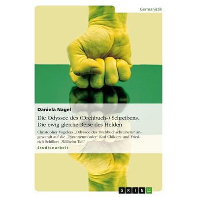 Die Odyssee des (Drehbuch-) Schreibens. Die ewig gleiche Reise des Helden, Taschenbuch von Daniela Nagel, GRIN, 978-3-638-65067-0