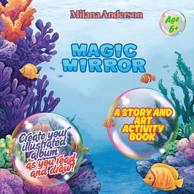 Magic Mirror. A Story and Art Activity Book. Create Your Illustrated Album as You Read and Draw!, Taschenbuch von Milana Anderson, Milliana LLC