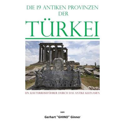 die 19 antiken Provinzen der Türkei, Taschenbuch von Gerhart ginner, Epubli, 978-3-7575-5011-0