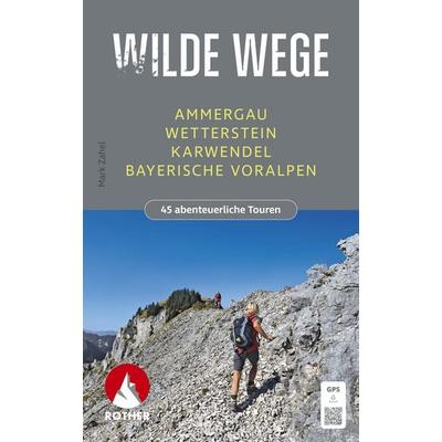 ROTHER Wanderbuch Wilde Wege Ammergau - Wetterstein - Karwendel - Bayerische Voralpen, Taschenbuch von Mark Zahel, Rother Bergverlag,