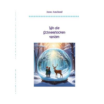 Wo die Schneeflocken tanzen, Taschenbuch von Annette Rietz, Epubli, 978-3-8187-3859-4