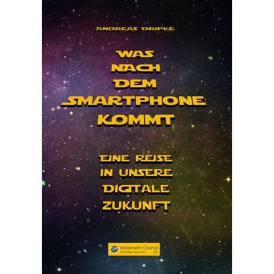 Was nach dem Smartphone kommt, Taschenbuch von Andreas Dripke, DC Publishing, 978-3-947818-69-3