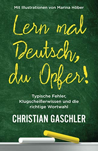 Christian Gaschler - Lern mal Deutsch, du Opfer!: Typische Fehler, Klugscheißerwissen und die richtige Wortwahl - Preis vom 11.10.2026 03:10:56 h