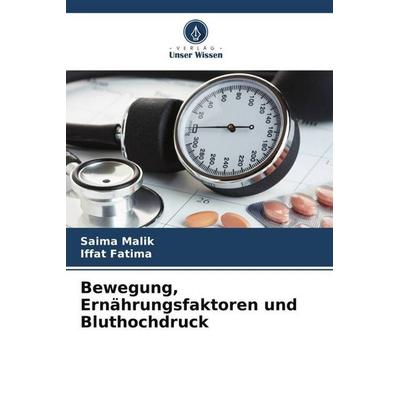 Malik, S: Bewegung, Ernährungsfaktoren und Bluthochdruck, Taschenbuch von Saima Malik,Iffat Fatima, Verlag Unser Wissen, 978-620-8-86186-5