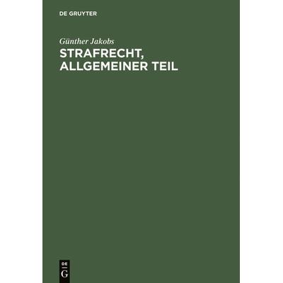 Strafrecht, Allgemeiner Teil, Gebundene Ausgabe von Günther Jakobs, De Gruyter, 978-3-11-009700-9