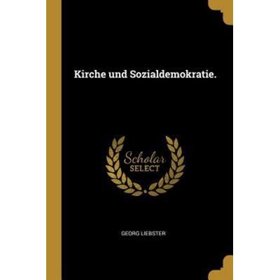 Kirche Und Sozialdemokratie., Taschenbuch von Georg Liebster, Creative Media Partners, LLC, 978-0-341-23096-0