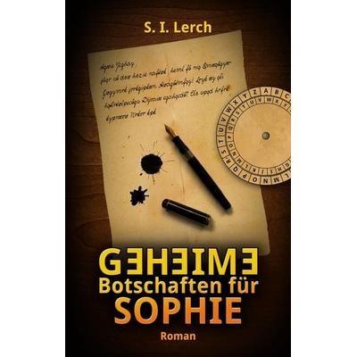 Geheime Botschaften für Sophie, Taschenbuch von S. I. Lerch, BoD – Books on Demand, 978-3-7578-1416-8
