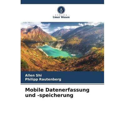 Mobile Datenerfassung und -speicherung, Taschenbuch von Allen Shi,Philipp Rautenberg, Verlag Unser Wissen, 978-620-8-27002-5