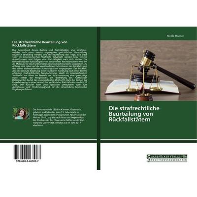 Die strafrechtliche Beurteilung von Rückfallstätern, Taschenbuch von Nicole Thurner, Saarbrücker Verlag für Rechtswissenschaften, 978-620-2-46302-7