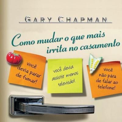 Como mudar o que mais irrita no casamento - Gary Chapman, Audio, 9788543304014