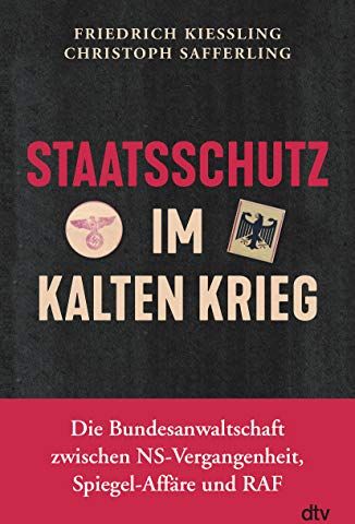 Friedrich Kießling - Staatsschutz im Kalten Krieg: Die Bundesanwaltschaft zwischen NS-Vergangenheit, Spiegel-Affäre und RAF - Preis vom 13.10.2026 11:25:28 h