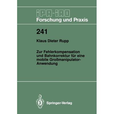 Zur Fehlerkompensation und Bahnkorrektur für eine mobile Großmanipulator-Anwendung, Taschenbuch von Klaus D. Rupp, Springer Berlin, 978-3-540-62625-1