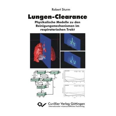 Lungen-Clearance. Physikalische Modelle zu den Reinigungsmechanismen im respiratorischen Trakt, Taschenbuch von Robert Sturm, Cuvillier Verlag,