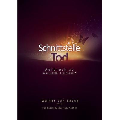 Schnittstelle Tod, Taschenbuch von Walter van Laack,Evelyn Elsaesser-Valarino,Pim van Lommel,Günter Ewald,Alois Serwaty, Laack, van, 978-3-936624-10-6