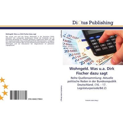 Wohngeld. Was u.a. Dirk Fischer dazu sagt, Taschenbuch von , Dictus Publishing, 978-3-8443-7788-0