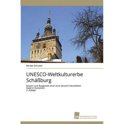 UNESCO-Weltkulturerbe Schäßburg, Taschenbuch von Renate Schuster, Südwestdeutscher Verlag für Hochschulschriften, 978-620-9-27394-0