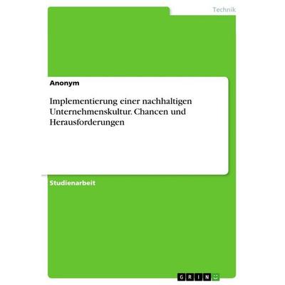 Implementierung einer nachhaltigen Unternehmenskultur. Chancen und Herausforderungen, Taschenbuch von Anonymous, GRIN, 978-3-346-89242-3