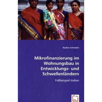 Schindele, N: Mikrofinanzierung im Wohnungsbau in Entwicklun, Taschenbuch von Nadine Schindele, VDM, 978-3-639-00139-6
