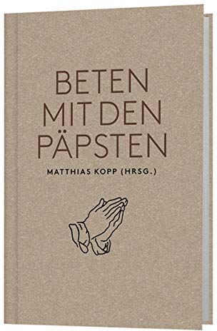 Matthias Kopp (Hrsg.) - Beten mit den Päpsten: Die wichtigsten Gebete von Johannes XXIII. bis Franziskus - Preis vom 13.10.2026 19:28:25 h
