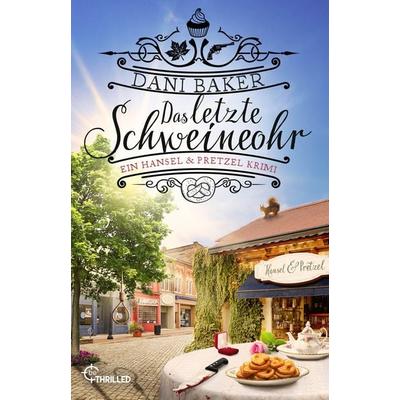 Das letzte Schweineohr. Ein Hansel & Pretzel Krimi, Taschenbuch von Dani Baker, BeThrilled