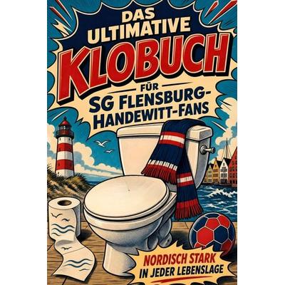 Das ultimative Klobuch für SG Flensburg-Handewitt-Fans, Taschenbuch von Henry Becker, Tiptop, 978-3-696-10114-5