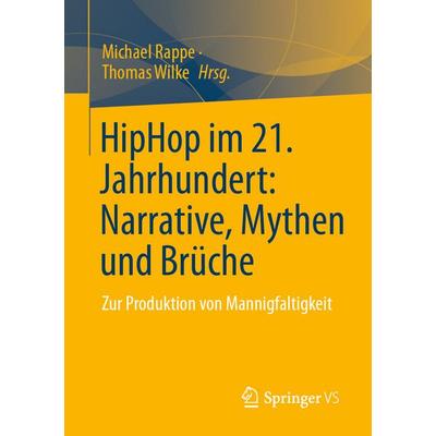 HipHop im 21. Jahrhundert: Narrative, Mythen und Brüche, Taschenbuch von , Springer Fachmedien Wiesbaden GmbH, 978-3-658-50747-3