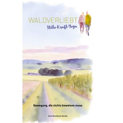 Stille-Kraft-Yoga, Gebundene Ausgabe von Karin Braukhaus-Becker, BoD – Books on Demand, 978-3-695-72683-7