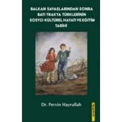 Balkan Savaslarindan Sonra Bati Trakya Türklerinin Sosyo-Kültürel Hayati ve Egitim Tarihi, Taschenbuch von Pervin Hayrullah, Biyografi.Net,