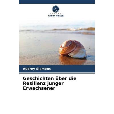Geschichten über die Resilienz junger Erwachsener, Taschenbuch von Audrey Siemens, Verlag Unser Wissen, 978-620-9-88636-2
