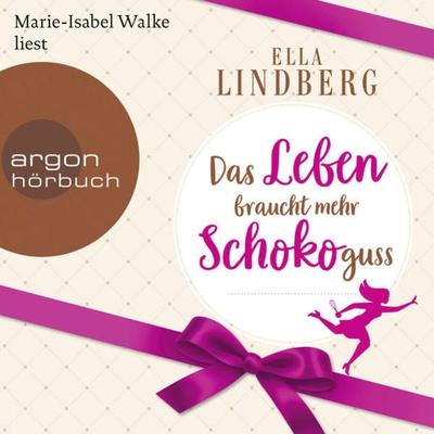 Das Leben braucht mehr Schokoguss - Ella Lindberg, Audio, 9783732494804