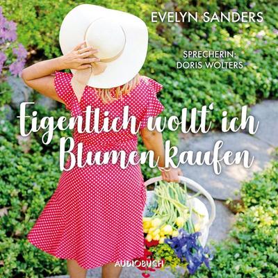 Eigentlich wollt' ich Blumen kaufen - Evelyn Sanders, Audio, 9783958622722