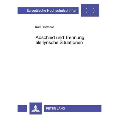Abschied und Trennung als lyrische Situationen, Taschenbuch von Karl Gotthard, Peter Lang GmbH, Internationaler Verlag der Wissenschaften,