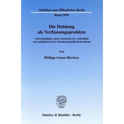 Die Duldung als Verfassungsproblem., Taschenbuch von Philipp-Asmus Riecken, Duncker & Humblot, 978-3-428-12178-6