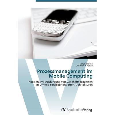 Prozessmanagement im Mobile Computing, Taschenbuch von Sonja Zaplata,Christian P. Kunze, AV Akademikerverlag, 978-3-639-40371-8