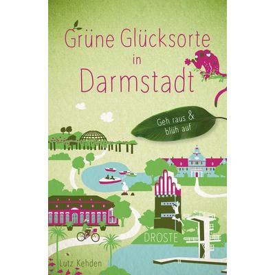 Grüne Glücksorte in Darmstadt, Taschenbuch von Lutz Kehden, Droste Verlag GmbH, 978-3-7700-2558-9