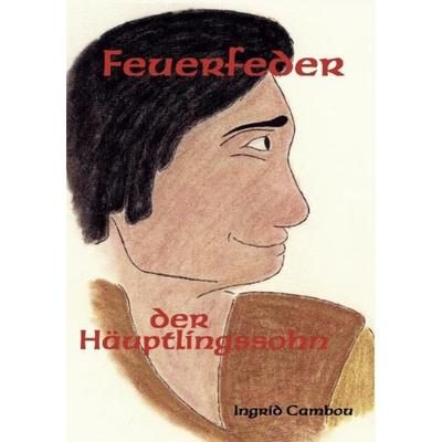 Feuerfeder, der Häuptlingssohn, Taschenbuch von Ingrid Cambou, Videel, 978-3-89906-804-7