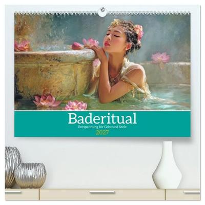 Baderitual - Entspannung für Geist und Seele (hochwertiger Premium Wandkalender 2027 DIN A2 quer), Kunstdruck in Hochglanz