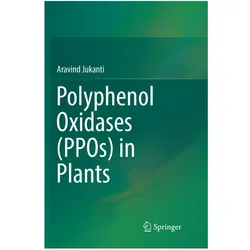 Polyphenol Oxidases (PPOs) in Plants, Fachbücher von Aravind Jukanti