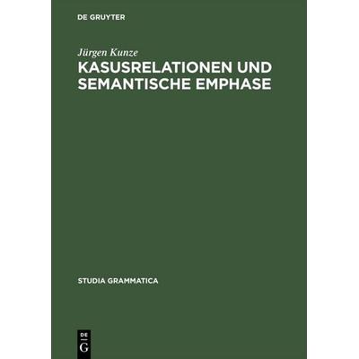 Kasusrelationen und semantische Emphase, Gebundene Ausgabe von Jürgen Kunze, De Gruyter, 978-3-05-001771-6