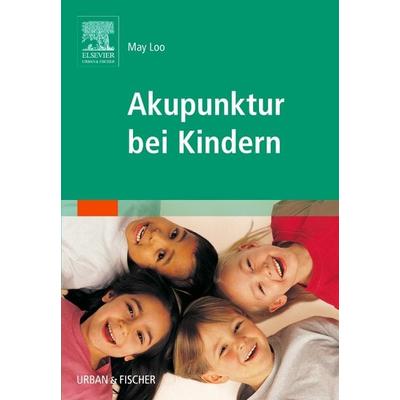 Akupunktur bei Kindern, Gebundene Ausgabe von May Loo, Urban & Fischer in Elsevier, 978-3-437-57360-6