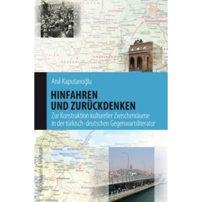 Kaputanoglu, A: Hinfahren und zurückdenken, Taschenbuch von Anil Kaputanoglu, Königshausen u. Neumann, 978-3-8260-4340-6