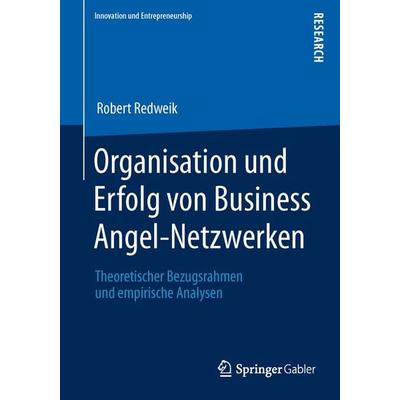 Organisation und Erfolg von Business Angel-Netzwerken, Taschenbuch von Robert Redweik, Springer Fachmedien Wiesbaden GmbH, 978-3-8349-3893-0