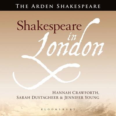 Shakespeare in London - Hannah Crawforth,Sarah Dustagheer,Jennifer Young, Audio, 9781350628465
