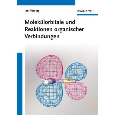 Molekülorbitale und Reaktionen organischer Verbindungen, Taschenbuch von Ian Fleming, Wiley-VCH, 978-3-527-33069-0
